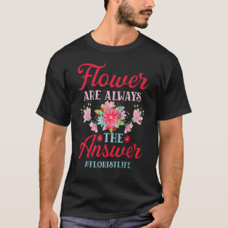 Camiseta As Flores São Sempre A Resposta Florista Jardineir