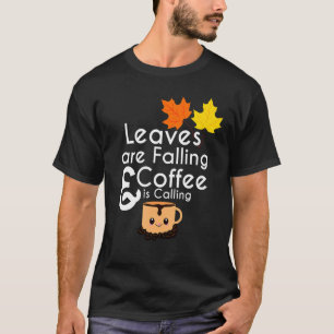 Camiseta As Folhas Estão Caindo E O Café Está Chamando A Ca