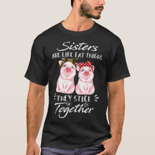 Camiseta As Irmãs São Como Coxas Gordas Que Juntam Pi