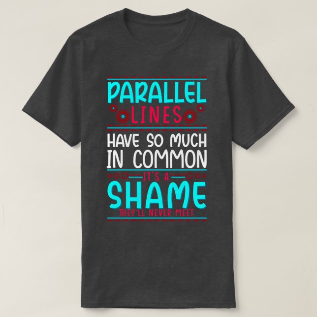 Camiseta As Linhas Paralelas Geométricas Têm Tanta Comum (Frente do Design)
