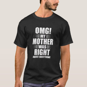 Camiseta As Mães, Minha Mãe Estava Certa Sobre Tudo Estar