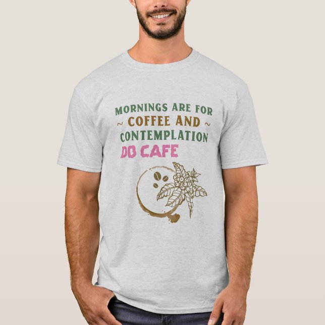 Camiseta As Manhãs São Para Café E Contemplação (Frente)