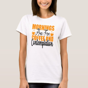 Camiseta As Manhãs São Para Café E Contemplação