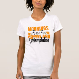 Camiseta As Manhãs São Para Café E Contemplação
