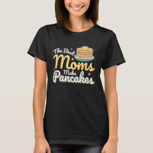 Camiseta As Melhores Mães Fazem Panquecas Com Comida De Pan