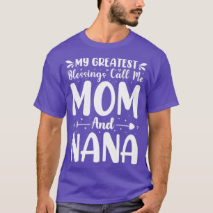 Camiseta As Minhas Maiores Bênçãos Chamam-Me Mãe E Nana