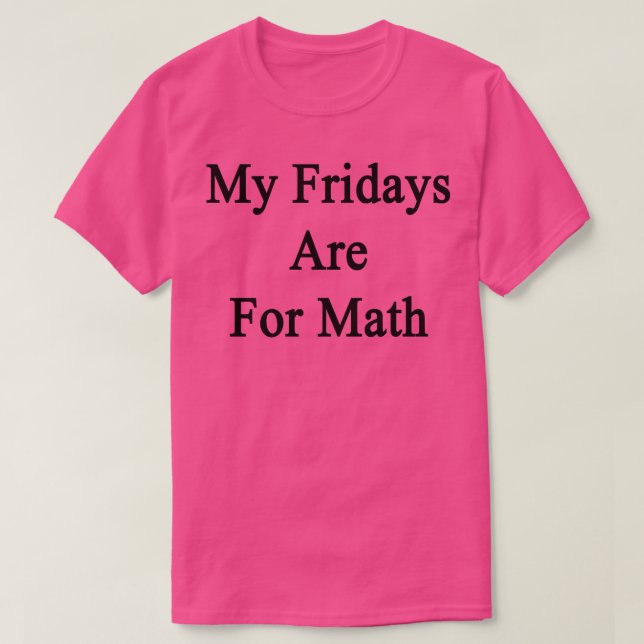 Camiseta As Minhas Sextas-Feiras São Para Matemática (Frente do Design)
