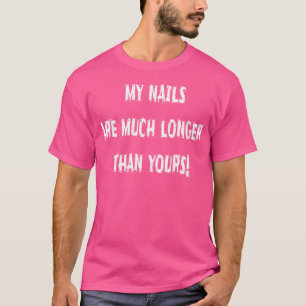 Camiseta As Minhas Unhas São Muito Mais Longas Do Que As Su