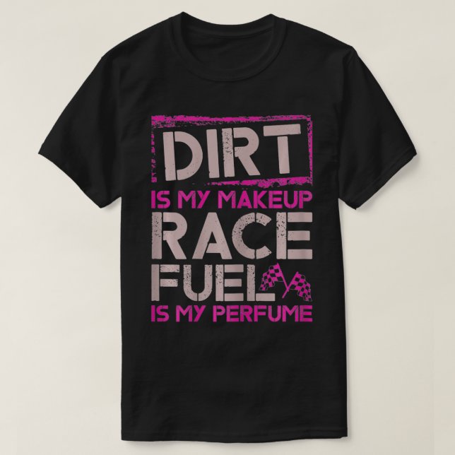 Camiseta As Mulheres A Dirt É O Meu Combustível De Corrida  (Frente do Design)