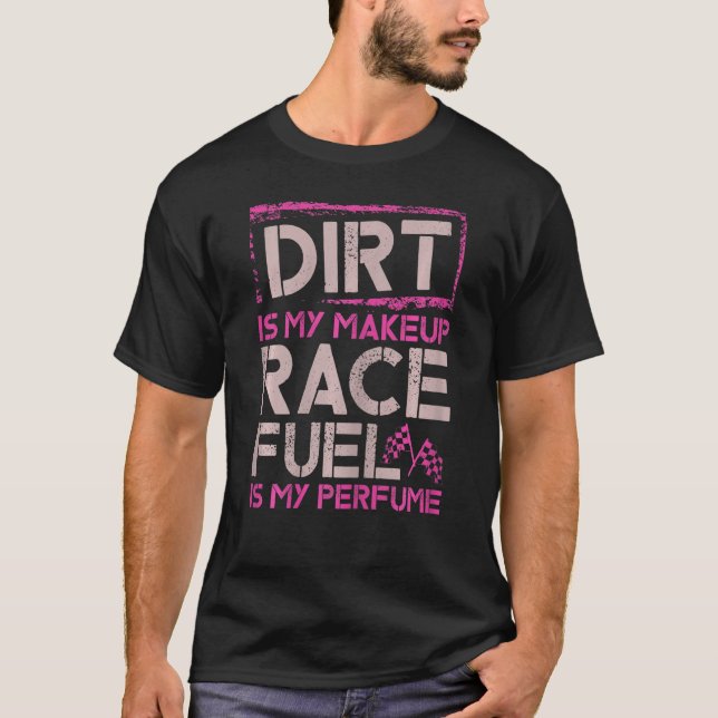 Camiseta As Mulheres A Dirt É O Meu Combustível De Corrida  (Frente)