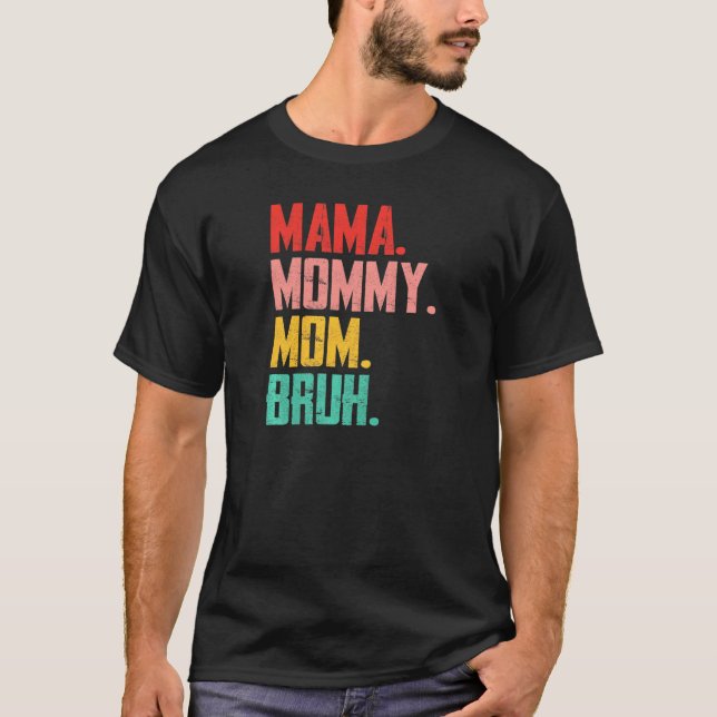 Camiseta As mulheres afligem a Mamãe da mãe mãe Bruh Mãe da (Frente)