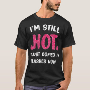 Camiseta As mulheres ainda estão quentes, só vem em flashes