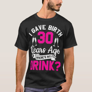 Camiseta As mulheres aniversário de 30 anos, eu dei à luz h