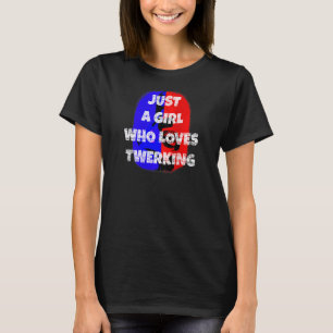 Camiseta As Mulheres Apenas Uma Menina Que Adora Twerking G