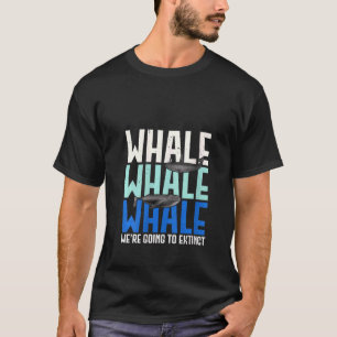 Camiseta As Mulheres Baleias De Baleia Iam Extintar Ani