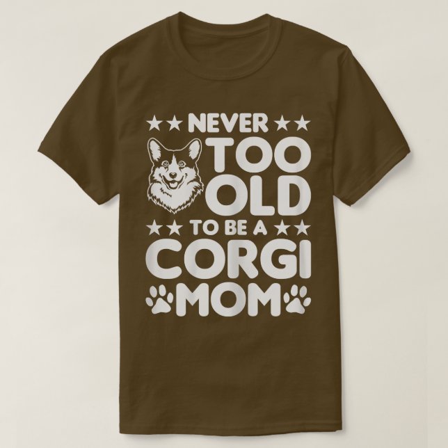 Camiseta As Mulheres Corgi Nunca São Muito Velhos Para Sere (Frente do Design)