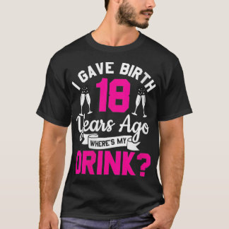 Camiseta As mulheres fazem 18 anos que eu dei à luz há 18 a