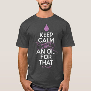 Camiseta As Mulheres Ficam Calmas Eu Tenho Um Óleo Para Ess
