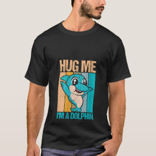 Camiseta As mulheres me abraçam, eu sou um golfinho e um go