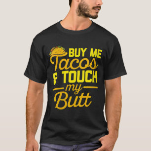 Camiseta As mulheres me Comprar Tacos e tocam no meu Bumbum