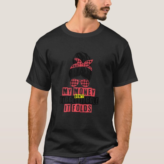 Camiseta As mulheres meu dinheiro não mexem o rabisco que d (Frente)