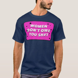 Camiseta As mulheres não lhe devem nada Feminismo