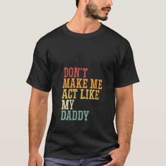 Camiseta As mulheres não me fazem agir como meu Pai Pai da