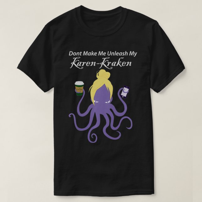 Camiseta As mulheres não me fazem soltar meu karenkraken Pr (Frente do Design)