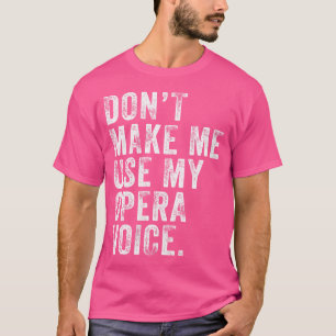 Camiseta As Mulheres Não Me Fazem Usar A Minha Voz Da Ópera