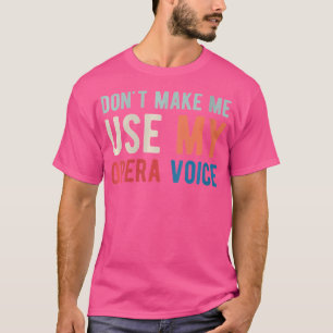 Camiseta As Mulheres Não Me Fazem Usar Minha Ópera De Ópera