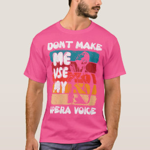 Camiseta As Mulheres Não Me Fazem Usar Minha Ópera De Ópera