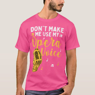 Camiseta As Mulheres Não Me Fazem Usar Minha Voz De Ópera,