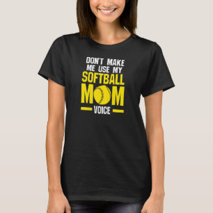 Camiseta As mulheres não me fazem usar softball mãe amante