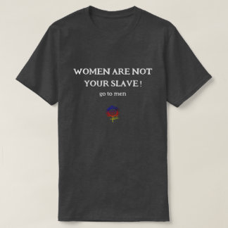 Camiseta AS MULHERES NÃO SÃO O SEU EGO SLAVE Unisex