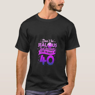 Camiseta As mulheres não têm ciúmes de 40 aniversário de 40