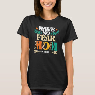 Camiseta As mulheres não têm medo que mamãe esteja aqui mam