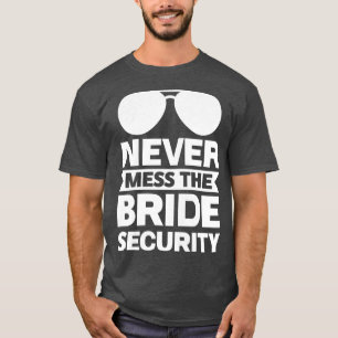 Camiseta As mulheres nunca estragam a noiva da segurança
