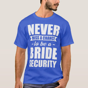 Camiseta As mulheres nunca percam a chance de ser uma noiva