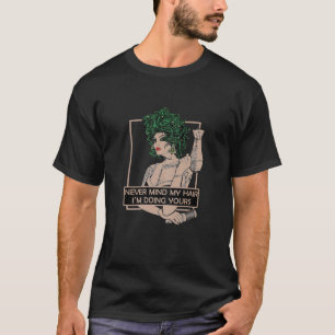 Camiseta As mulheres nunca se importam com o meu cabelo Est