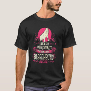 Camiseta As Mulheres Nunca Subestimam O Poder Do Bloodhound