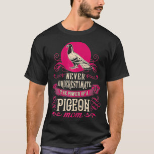 Camiseta As Mulheres Nunca Subestimam O Poder Do Pombo Mãe