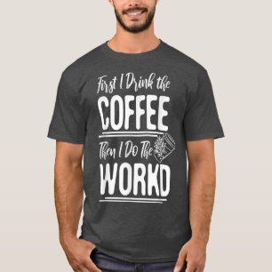 Camiseta As Mulheres Primeiro Eu Tomo Café E Depois Faço O 