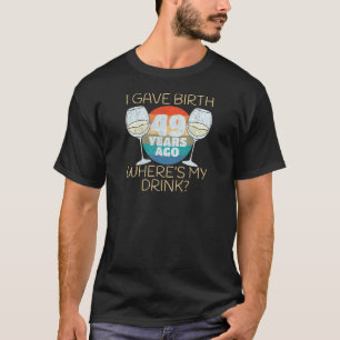 Camiseta As mulheres que dei à luz há 49 anos, onde está a 