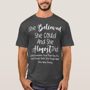 Camiseta As Mulheres Que Ela Acreditava Que Podia E Quase O