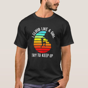 Camiseta As mulheres que escalo como uma garota tentam mant