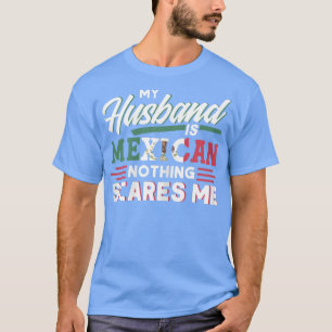 Camiseta As Mulheres Que Meu Marido É Meicano Nada Me Assus
