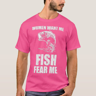 Camiseta As Mulheres Querem Que Eu Peixe Me Medo Pescar