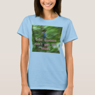 Camiseta as mulheres selvagens não obtêm os azuis