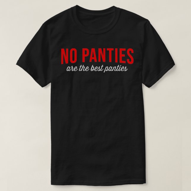 Camiseta As mulheres sem calças são as melhores calcinhas (Frente do Design)
