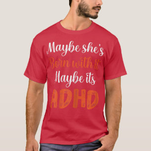 Camiseta As mulheres talvez ela esteja Nascer com isso. Tal